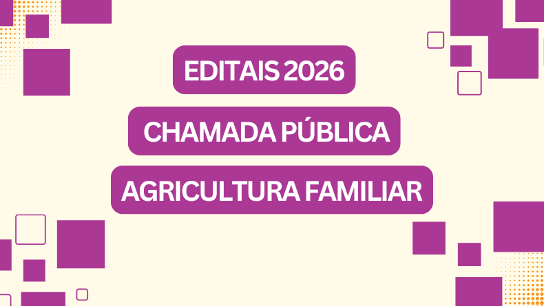 Editais de Chamada Pública Unificada – Agricultura Familiar